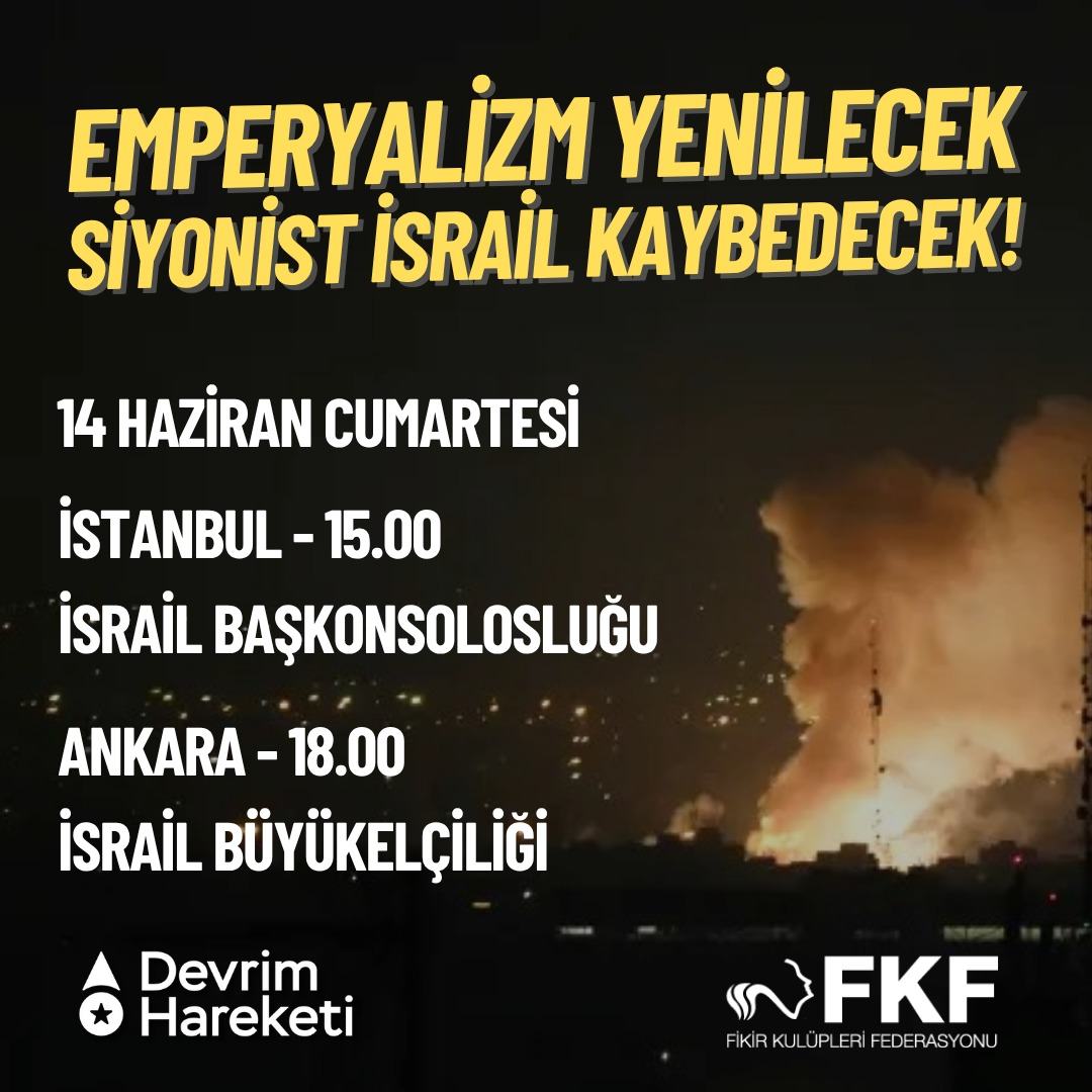 Emperyalizm Yenilecek 
Siyonist İsrail Kaybedecek!

14 Haziran Cumartesi 

İstanbul - İsrail Başkonsolosluğu 
15.00

Ankara - İsrail Büyükelçiliği 
18.00