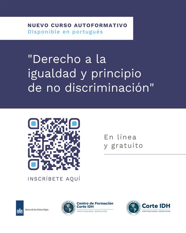 📚 ¡Nuevo curso disponible en portugués!

La Corte Interamericana de Derechos Humanos presenta el curso autoformativo “Derecho a la igualdad y principio de no discriminación”, ahora también disponible en portugués gracias a la cooperación del Reino de los Países Bajos.

A través