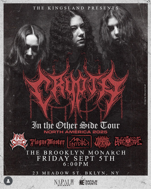 ...THIS FALL!! The Kickoff Show for Brazilian Death Metal Killers CRYPTA'S U.S. TOUR will be in Brooklyn at The Meadows with their guests FINAL SIEGE, PLAGUE MASTER, MALA ENTRAÑA, DIABLA, PLUS YOURS TRULY BANGIN' THE WHEELS OF STEEL~! Let's fn GO!