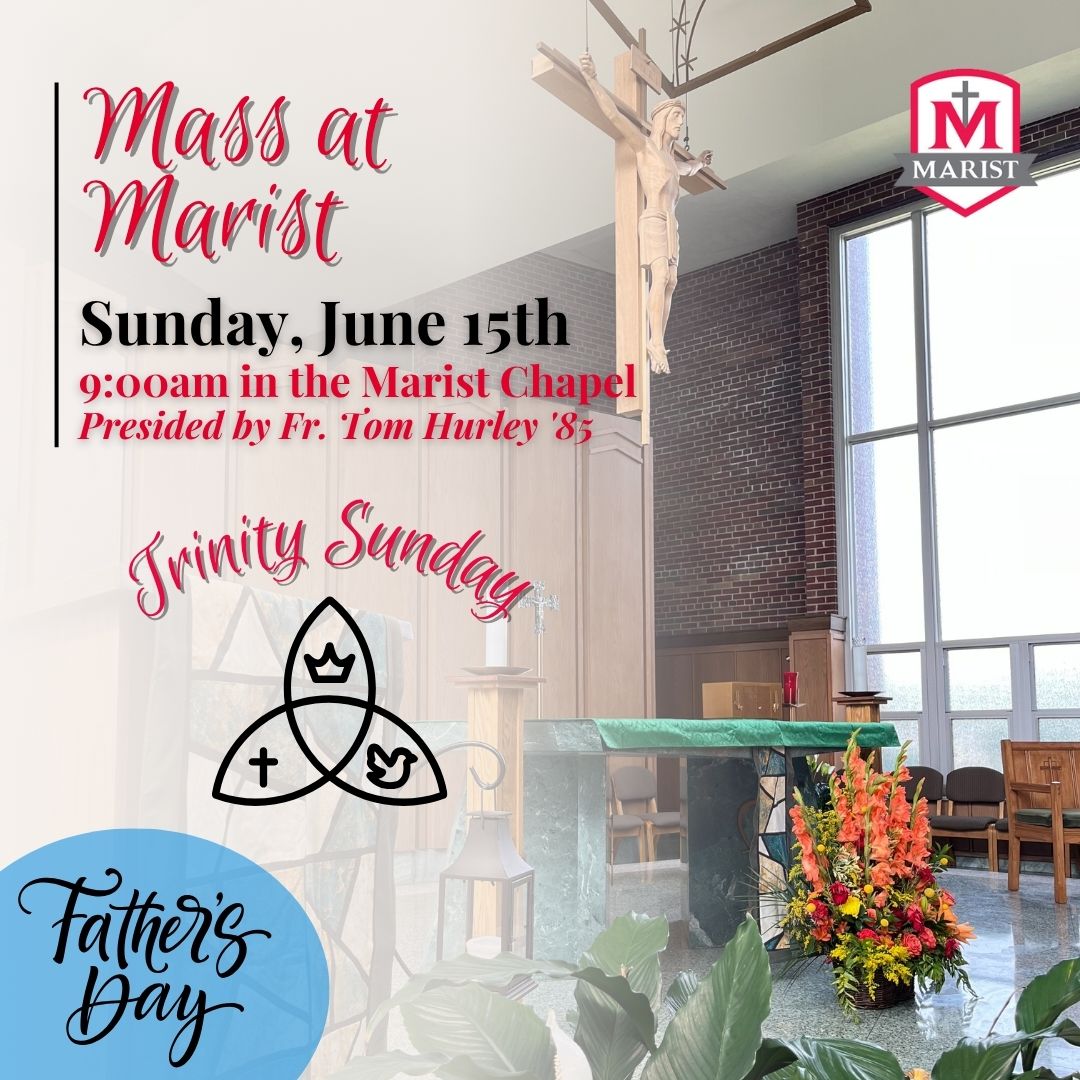 Join us this Sunday, June 15th at 9am for a special Trinity Sunday and Father's Day Mass at Marist. Mass will be presided by Fr. Tom Hurley '85 in the Marist Chapel. All are welcome!
