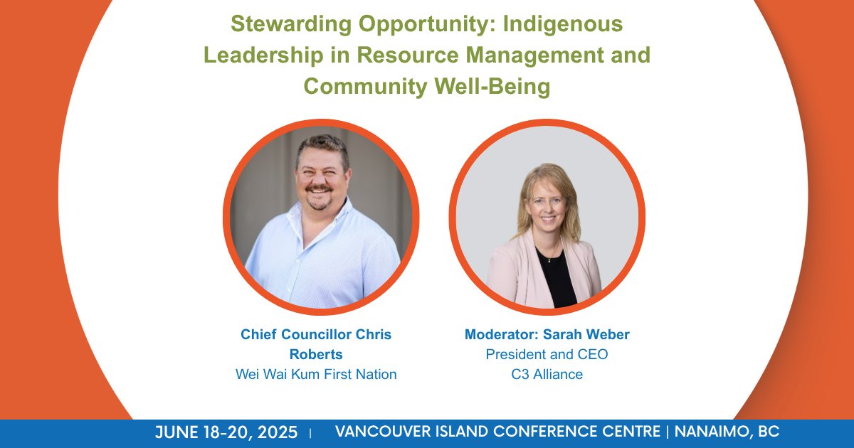 Stewarding Opportunity: Indigenous Leadership in Resource Management and Community Well-Being featuring Chief Councillor Chris Roberts of the Wei Wai Kum First Nation. 
 
Moderated by Sarah Weber, President and CEO of C3 Alliance.