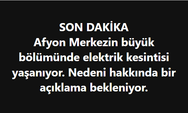 SON DAKİKA!..
Afyonkarahisar Merkezde elektrik kesintisi...