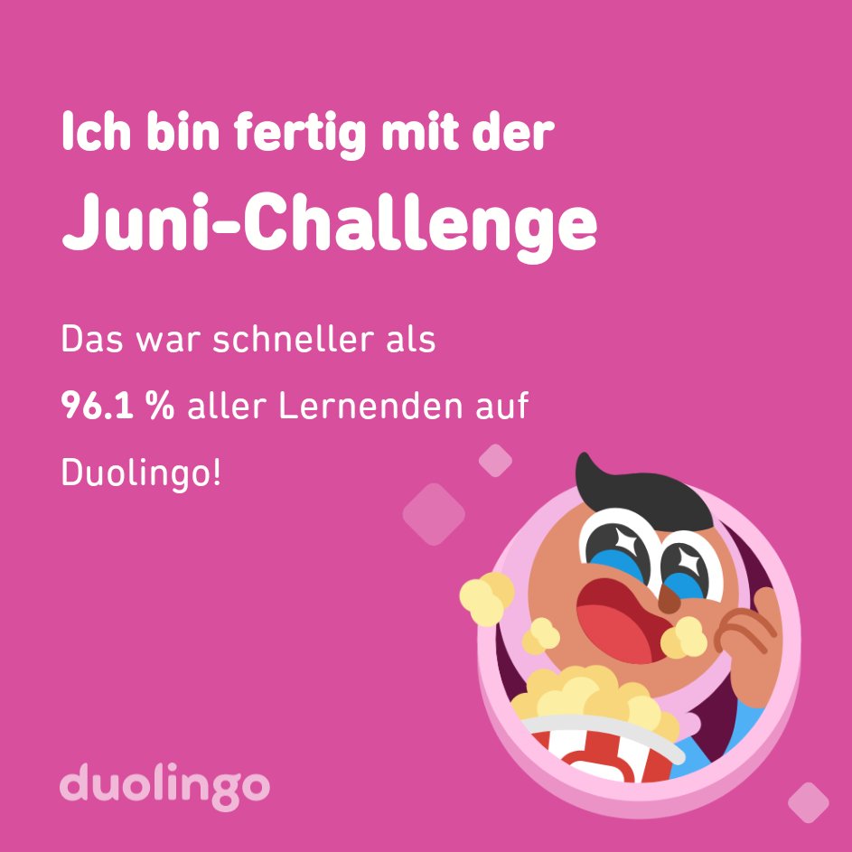 Ich habe die Challenge vom Juni schneller abgeschlossen als 96.1 % aller Lernenden auf Duolingo!