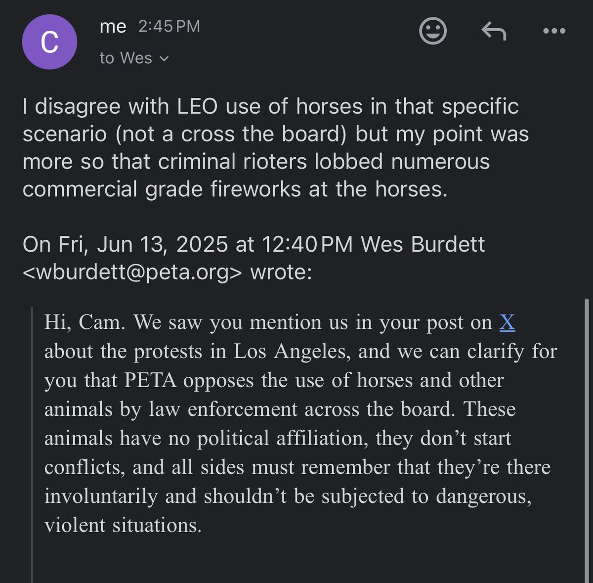 On Sunday in LA Police horses were BLASTED 3 times with commercial grade fireworks. I tagged PETA. 

They emailed me. The summation is this 

Paraphrase: “We disagree with police using horses across the board but don’t care if rioters throw fireworks at horses”