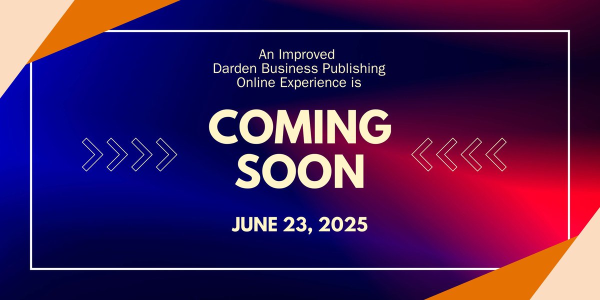 Launching June 23: Our new and improved Darden Business Publishing storefront!
Enjoy a more intuitive, responsive, and personalized experience without losing access to the trusted, faculty-authored content you know and trust.