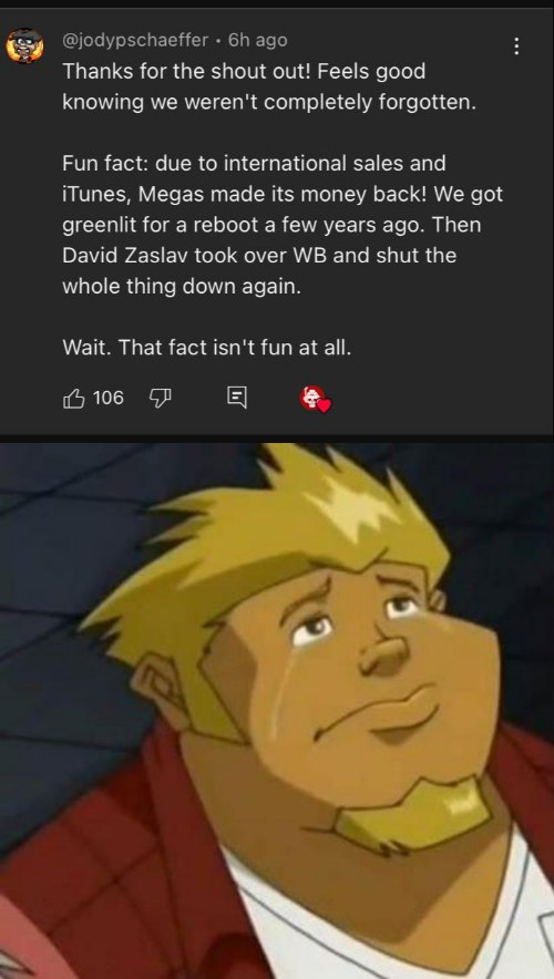 Per a Youtube Comment by creator of the show Jody Schaeffer, Megas XLR not only made enough money back to be un-written off, but a reboot of the series WAS in the works at Cartoon Network. It was cancelled in development due to the WBD Merger...

This has to be one of the more