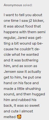 This rumor lives in my mind rent free. It is just an alleged fan sighting found on Tumblr but we’ve seen Jensen be like this with Jared before. It’s just so sweet. 🥹