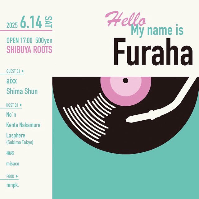 2025/06/14(Sat)17:00-23:00

Tonight Information 

渋谷ROOTSにて僕は18:50-19:55プレイします。

Furaha @shibuyaroots1998 
Open17:00 

Charge ¥500[ドリンク別]

Guest DJ
aixx
Shima Shun

HOST DJ 
No’n
福拓
Kenta Nakamura 
Lasphere（Sukima Tokyo）
misaco

Food 
mnpk.