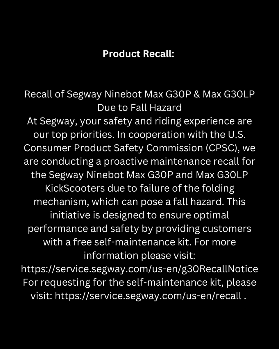 Your safety is our top priority. 🚨

In cooperation with the U.S. Consumer Product Safety Commission (CPSC), we are conducting a proactive maintenance recall for the Segway Ninebot Max G30P &amp; Max G30LP KickScooters due to a potential issue with the folding mechanism.

To ensure
