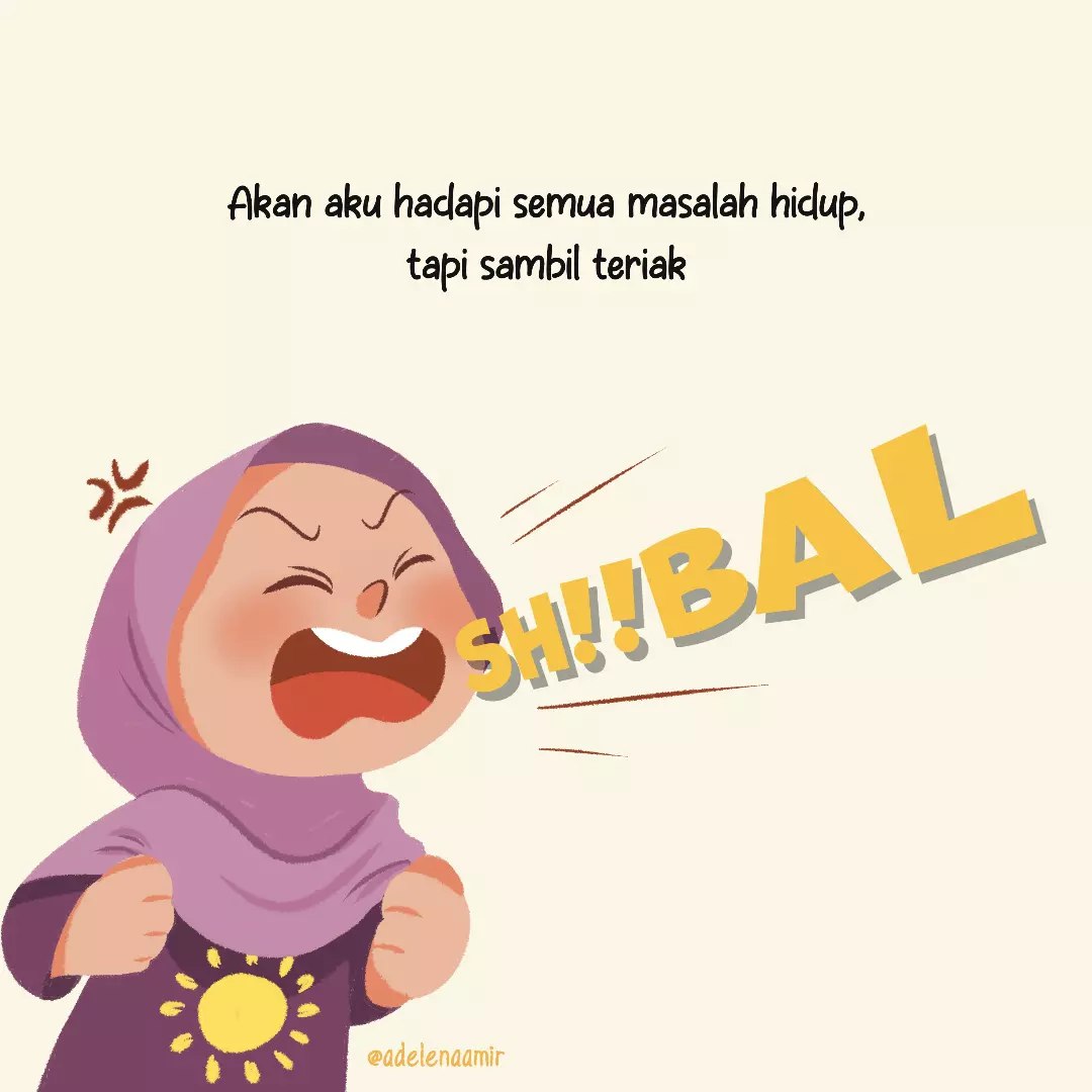 akan aku hadapin dunia yang penuh plot twist ini.