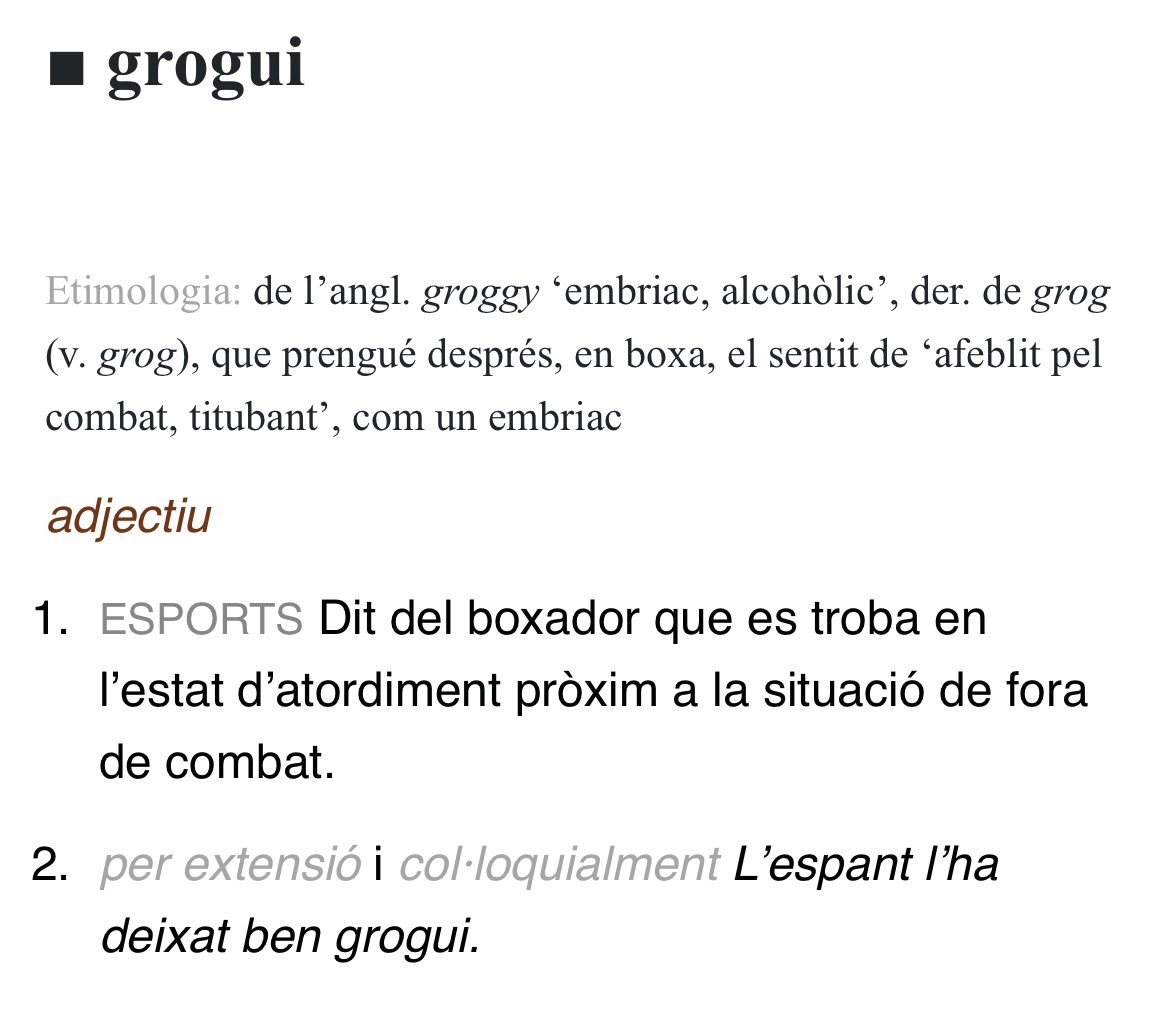 Ahir estava mirant una sèrie americana i la protagonista va dir que estava GROGUI (en anglès). Ho vaig buscar i efectivament, som nosaltres que vam manllevar-los la paraula a través de la boxa… Tota la vida pensant que venia de “groc” perquè quan ens maregem tenim aquell color.