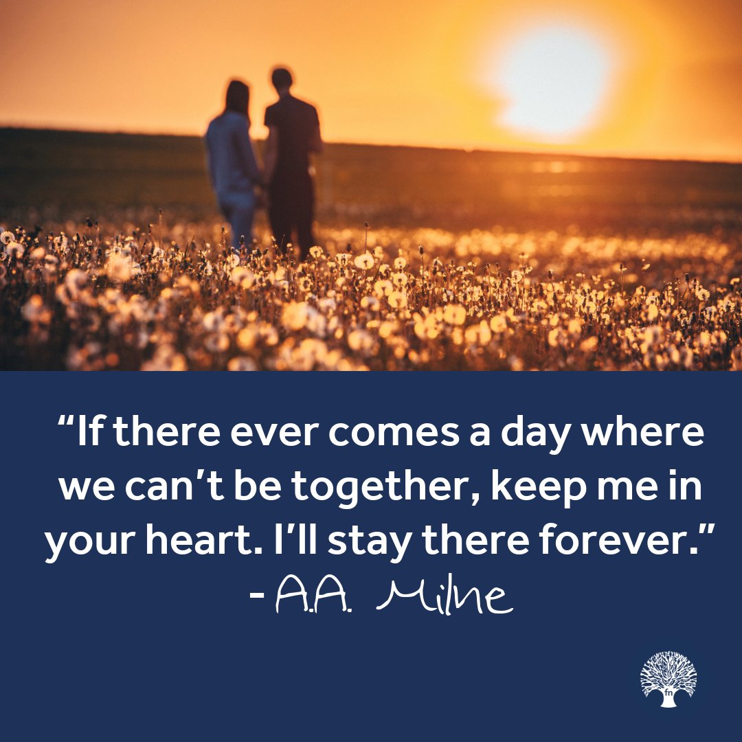 “If there ever comes a day where we can’t be together, keep me in your heart. I’ll stay there forever.”
- A.A. Milne