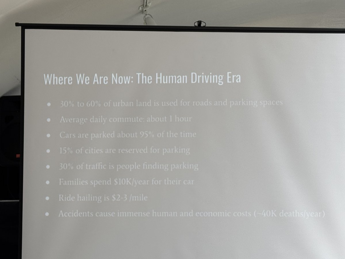The Human Driving Era:
- 30% to 60% of urban land is used for roads and parking spaces
- Average daily commute about 1 hour
- Cars are parked about 95% of the time
- 15% of cities are reserved for parking
- 30% of traffic is people finding parking
- Families spend $10k/year for