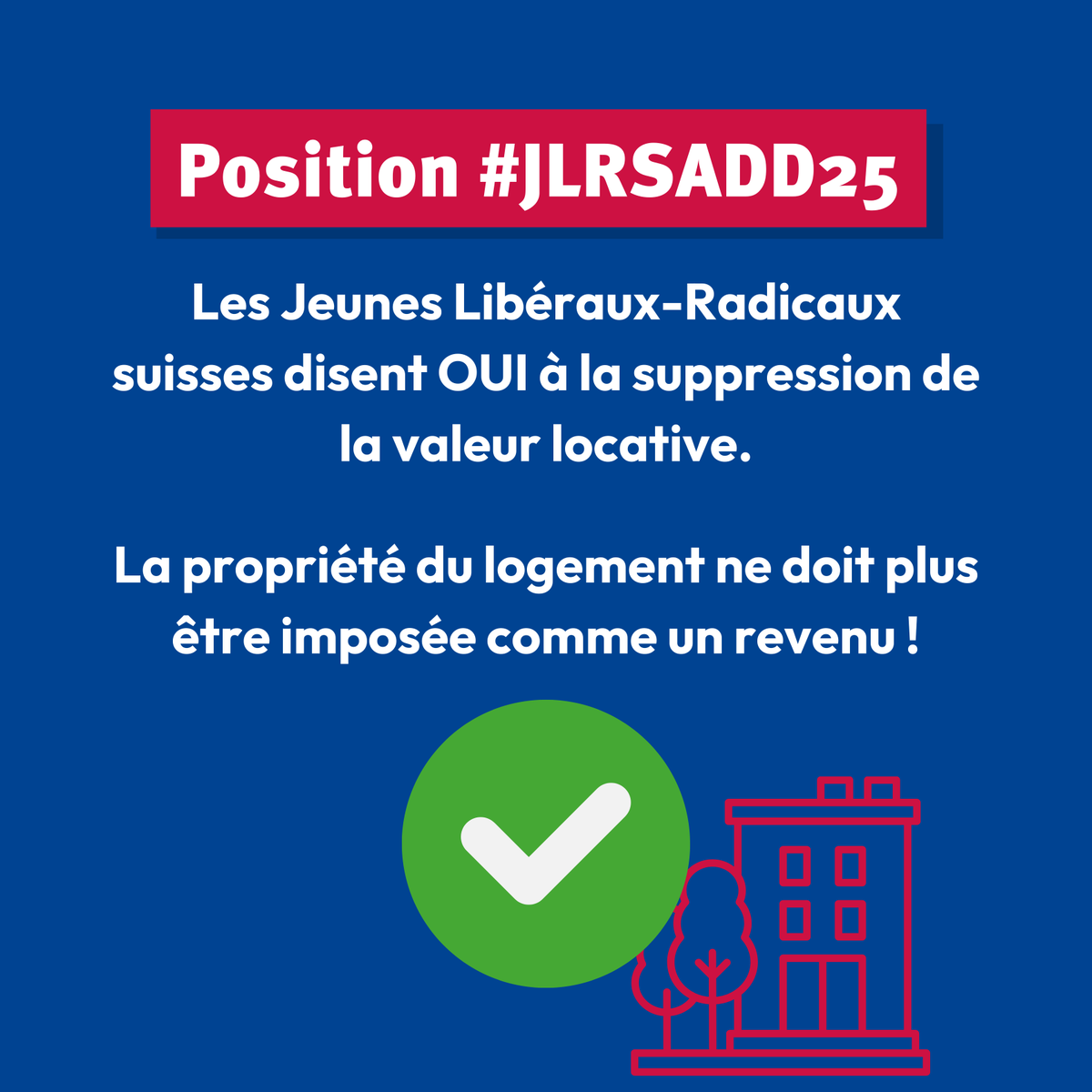 Les Jeunes Libéraux-Radicaux suisses disent OUI à la suppression de la valeur locative.

La propriété du logement ne doit plus être imposée comme un revenu !