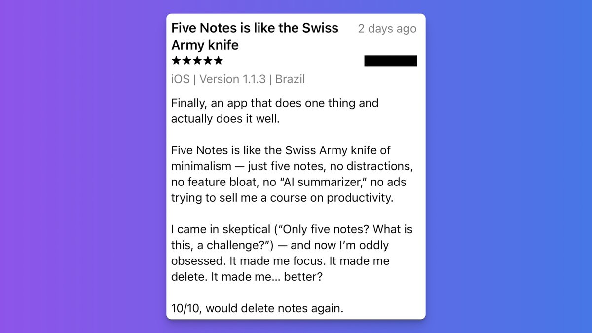 "I came in skeptical ("Only five notes? What is this, a challenge?") - and now I'm oddly obsessed. It made me focus. It made me delete. It made me... better?"

What a nice review! Thank you! 🙂

You can get FiveNotes here: apptorium.com/fivenotes 

#FiveNotes