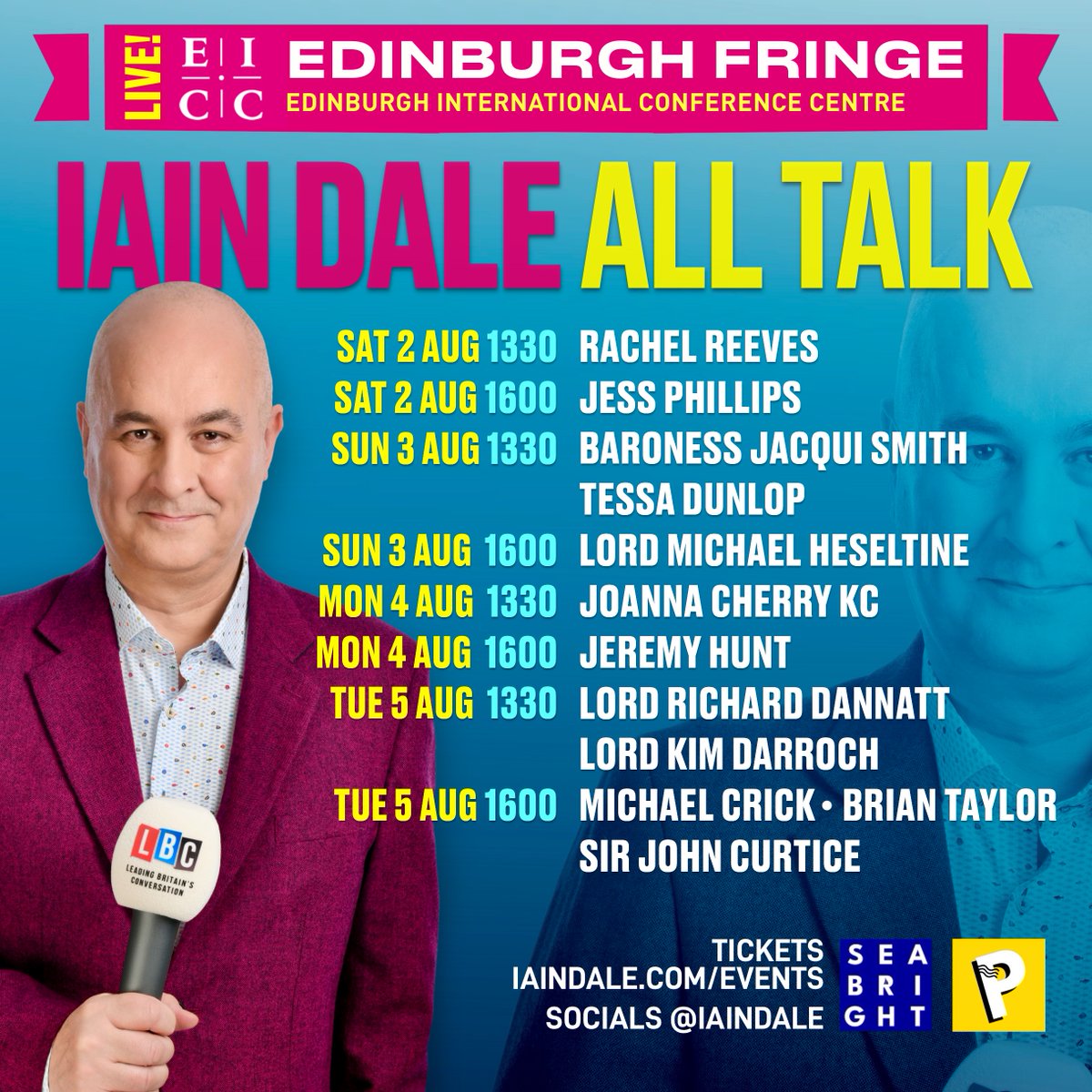 My shows at the <a href="/edfringe/">Edinburgh Festival Fringe</a>, 2-5 Aug with  <a href="/RachelReevesMP/">Rachel Reeves</a> <a href="/jessphillips/">Jess Phillips</a> <a href="/Jacqui_Smith1/">Jacqui Smith</a> <a href="/Tessadunlop/">Dr Tessa Dunlop</a> <a href="/joannaccherry/">Joanna Cherry KC</a> <a href="/Jeremy_Hunt/">Sir Jeremy Hunt MP</a> <a href="/MichaelLCrick/">Michael Crick</a> <a href="/TannadiceLad/">Brian Taylor</a> Michael Heseltine, Sir John Curtice, Lord Dannatt &amp; Lord Darroch.  

Buy tickets 
pleasance.co.uk/search?query=i……