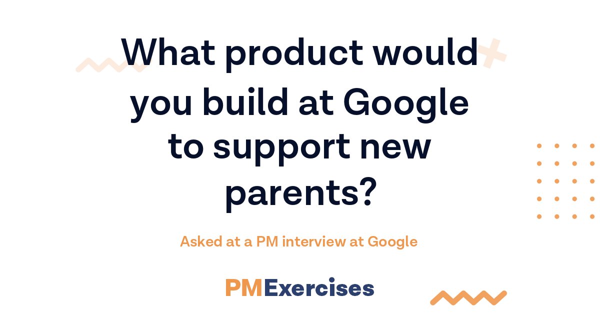 What product would you build at Google to support new parents? productmanagementexercises.com/13357/what-pro… Post your answer! #productmanagers #productmanagement