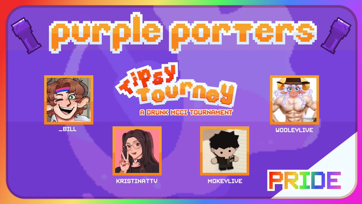 🍺Introducing the Purple Porters! 🍺

<a href="/BillXCD/">Bill, Son of Bill 🐂</a> 
<a href="/Kristinattv/">Kris 🌈♿️</a> 
<a href="/mokeylive/">mokey</a> 
<a href="/wooleyLIVE/">wool 🐏🎀 sheep-ish sticker vtuber</a> 

Watch them in the Tipsy Tourney Pride on Saturday, June 21st at 3:15pm CST!