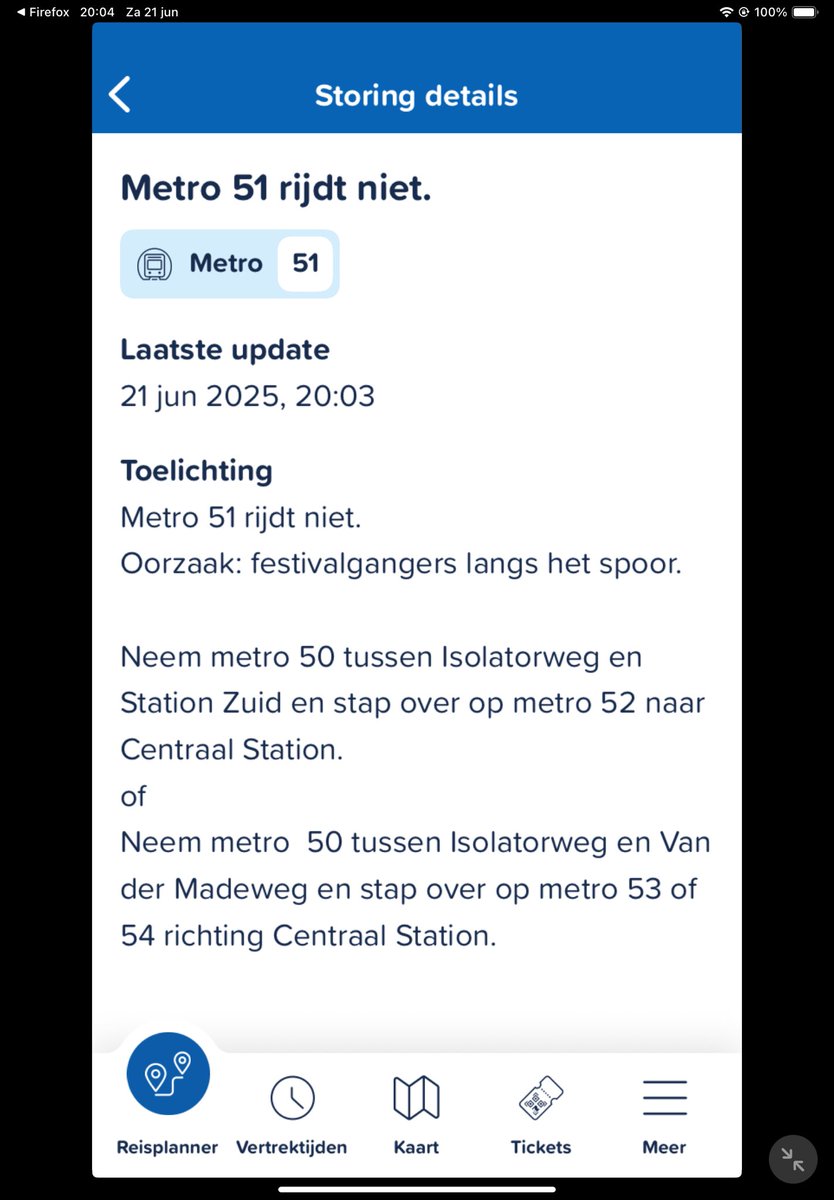 🚇
Laatste update 21 jun 2025, 20:03 
Toelichting Metro 51 rijdt niet. Oorzaak: festivalgangers langs het spoor.

#OpDeRing #festival #FestivalOpDeRing #A10 #metro