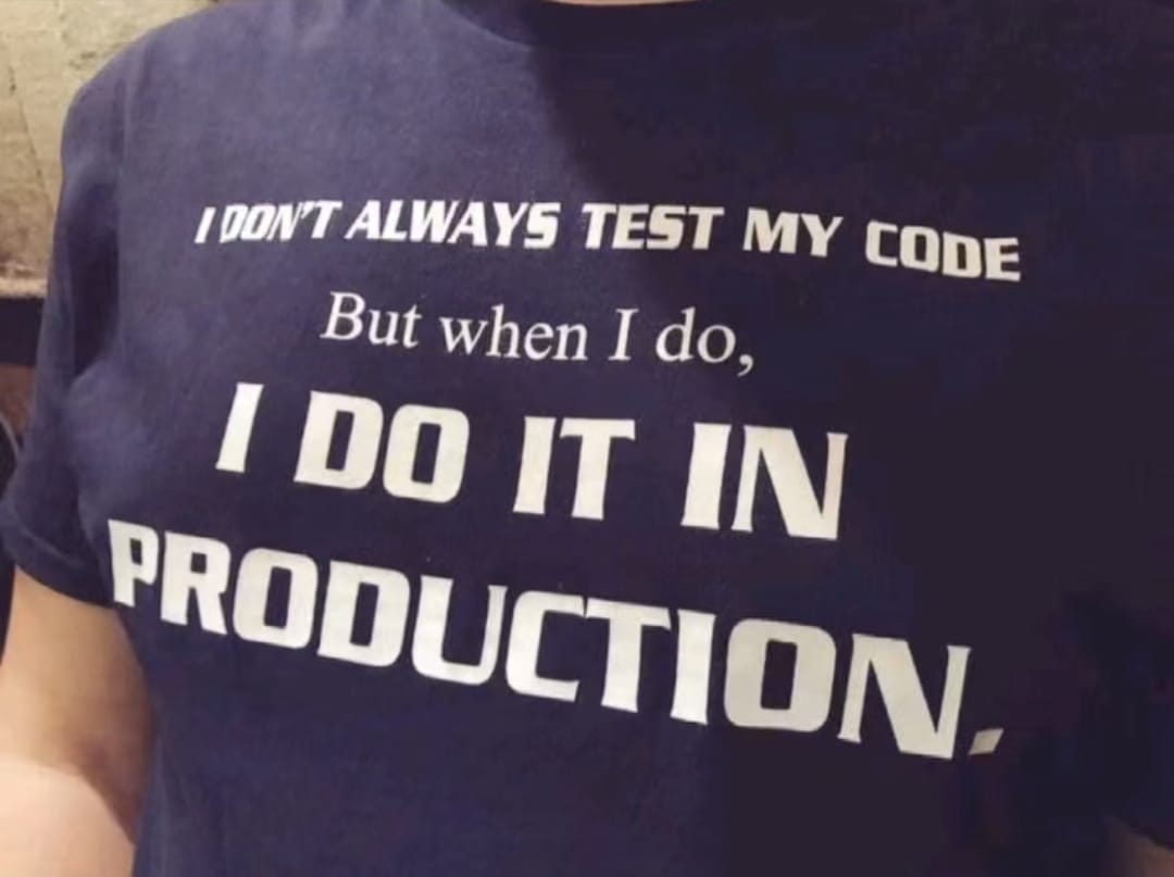 _BurgerOS's tweet photo. I don't always test my code but when I do, I do it in production. https://t.co/JmgtFxAWsg