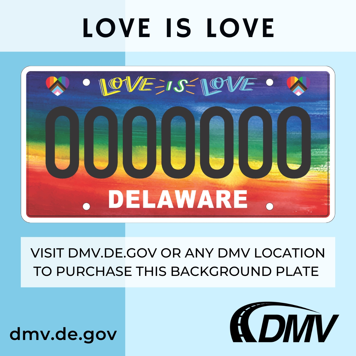 The “Love is Love” plate from the Delaware Pride Council supports the United Way of Delaware Pride Council’s mission to organize community resources to improve lives in Delaware. Purchase at your DMV or dmv.de.gov #LoveIsLove
