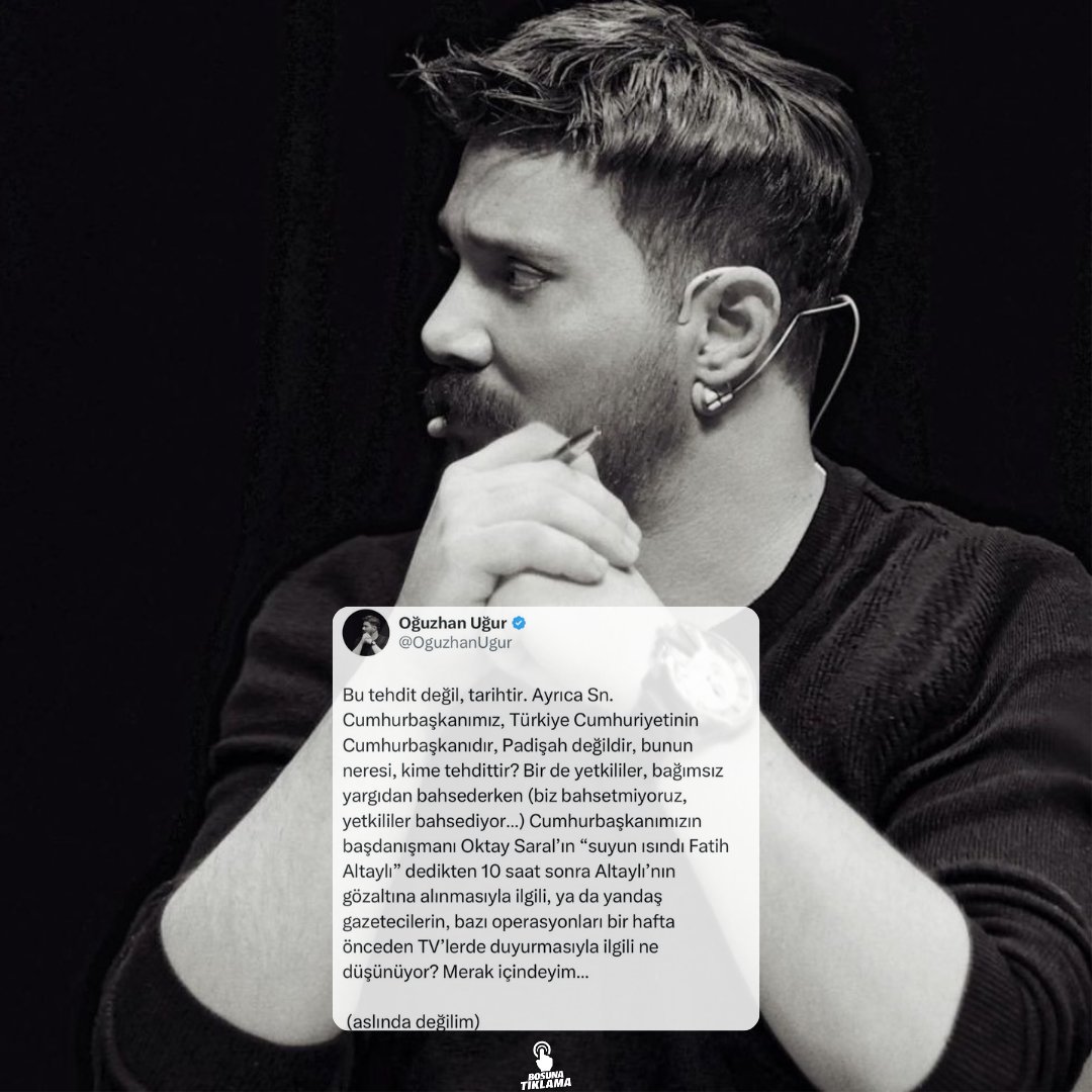 Oğuzhan Uğur (Fatih Altaylı'nın gözaltına alınması hk.): 

"Sayın Cumhurbaşkanımız, Türkiye Cumhuriyeti'nin Cumhurbaşkanıdır; padişah değildir.

Bunun neresi, kime tehdittir?"