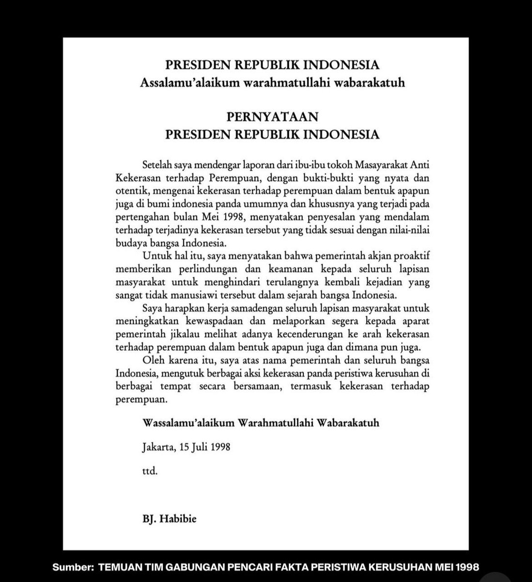 Pernyataan Presiden Republik Indonesia ke-3 Prof. B. J. Habibie tentang Kekerasan Terhadap Perempuan yang terjadi pada pertengahan Mei 1998. Sejarah kelam yang dilupakan akan dikutuk untuk terulang kembali. Forgiven but not Forgotten ~ #BungFADJROEL #TragediMei1998 #Reformasi1998