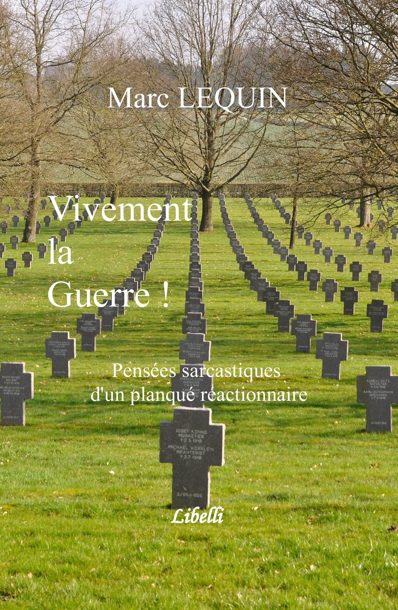 ⚜ Marc Lequin ⚜ (@marclequin) on Twitter photo Bonjour les amis,
Je viens de mettre en ligne une nouvelle publication gratuite :
"Vivement la guerre ! - Pensées sarcastiques d'un planqué réactionnaire".
À lire et/ou à télécharger ici :
marc-lequin.com
Bonne lecture !!!
<a href="/Geronimuslll/">Geronimus lll 🇨🇵</a> @Pilotte_daniel_ Bonjour les amis,
Je viens de mettre en ligne une nouvelle publication gratuite :
"Vivement la guerre ! - Pensées sarcastiques d'un planqué réactionnaire".
À lire et/ou à télécharger ici :
marc-lequin.com
Bonne lecture !!!
<a href="/Geronimuslll/">Geronimus lll 🇨🇵</a> @Pilotte_daniel_
