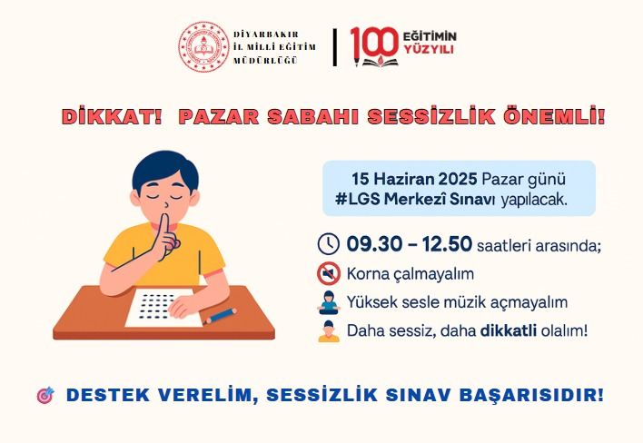 📢 Dikkat! Pazar Sabahı Sessizlik Önemli!

📘15 Haziran Pazar günü LGS Merkezî  Sınavı yapılacak.
⏰ 09.30 – 12.50 saatleri arasında lütfen;

🚫 Korna çalmayalım
🔇 Yüksek sesle müzik açmayalım
🧘 Daha sessiz, daha dikkatli olalım!

🎯 Destek verelim, sessizlik sınav başarısıdır!