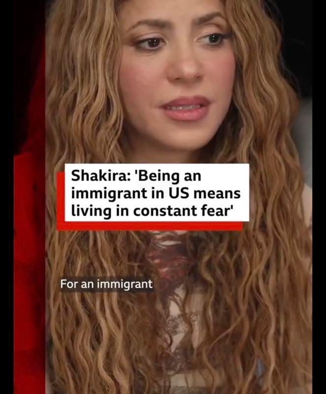 Shakira claims being an immigrant in the U.S. means living in fear.  Thoughts ?