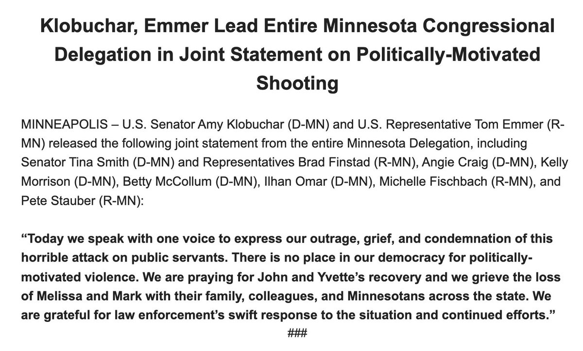 The entire Minnesota congressional delegation — Dems and GOP — puts out a statement on the Hortman and Hoffman shootings:

"Today we speak with one voice to express our outrage, grief, and condemnation of this horrible attack on public servants."