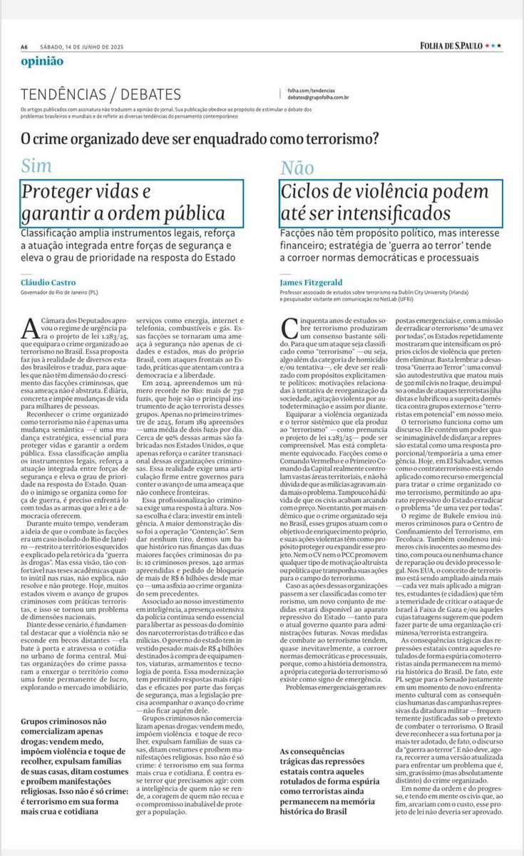James Fitzgerald (@jamesfitz2) on Twitter photo I’m published today in <a href="/folha/">Folha de S.Paulo</a>, Brazil’s paper of record.
I argue against the motion that organised crime in Brazil be re-classified as ‘terrorism’.
In the other ‘corner’, Cláudio Castro, the Governor of Rio de Janeiro, argues for the motion.
<a href="/LawGovDCU/">Law and Gov DCU</a> <a href="/NetLabUFRJ/">NetLab UFRJ</a> <a href="/ufrj/">UFRJ</a> <a href="/DCU/">Dublin City University</a> I’m published today in <a href="/folha/">Folha de S.Paulo</a>, Brazil’s paper of record.
I argue against the motion that organised crime in Brazil be re-classified as ‘terrorism’.
In the other ‘corner’, Cláudio Castro, the Governor of Rio de Janeiro, argues for the motion.
<a href="/LawGovDCU/">Law and Gov DCU</a> <a href="/NetLabUFRJ/">NetLab UFRJ</a> <a href="/ufrj/">UFRJ</a> <a href="/DCU/">Dublin City University</a>