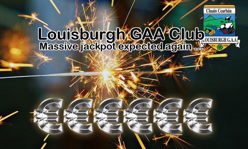 Play Online: lottoraiser.ie/LouisburghGAA/
Monday, 16th June the Jackpot will be: € 2,650
Thank you very much for your continued support, without you, the day to day running of your club would be an impossible task. Please Share.!