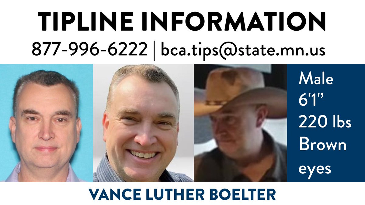 Minnesota Department of Public Safety (@mndps_dps) on Twitter photo In connection to today’s shootings, law enforcement are searching for Vance Luther Boelter, a 57-year-old male. He was wearing a light-colored cowboy hat, dark-colored, long-sleeved, collared shirt or jacket, light pants & dark bag. Tips: bca.tips@state.mn.us or 877-996-6222. In connection to today’s shootings, law enforcement are searching for Vance Luther Boelter, a 57-year-old male. He was wearing a light-colored cowboy hat, dark-colored, long-sleeved, collared shirt or jacket, light pants & dark bag. Tips: bca.tips@state.mn.us or 877-996-6222.