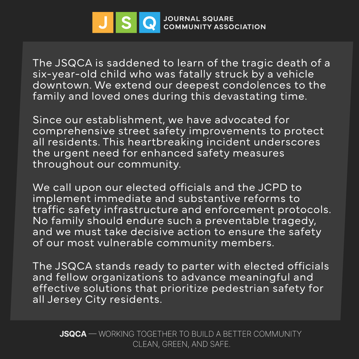 The JSQCA is saddened to learn of the tragic death of a six-year-old child who was fatally struck by a vehicle downtown. We extend our deepest condolences to the family and loved ones during this devastating time. 

Full Statement -->