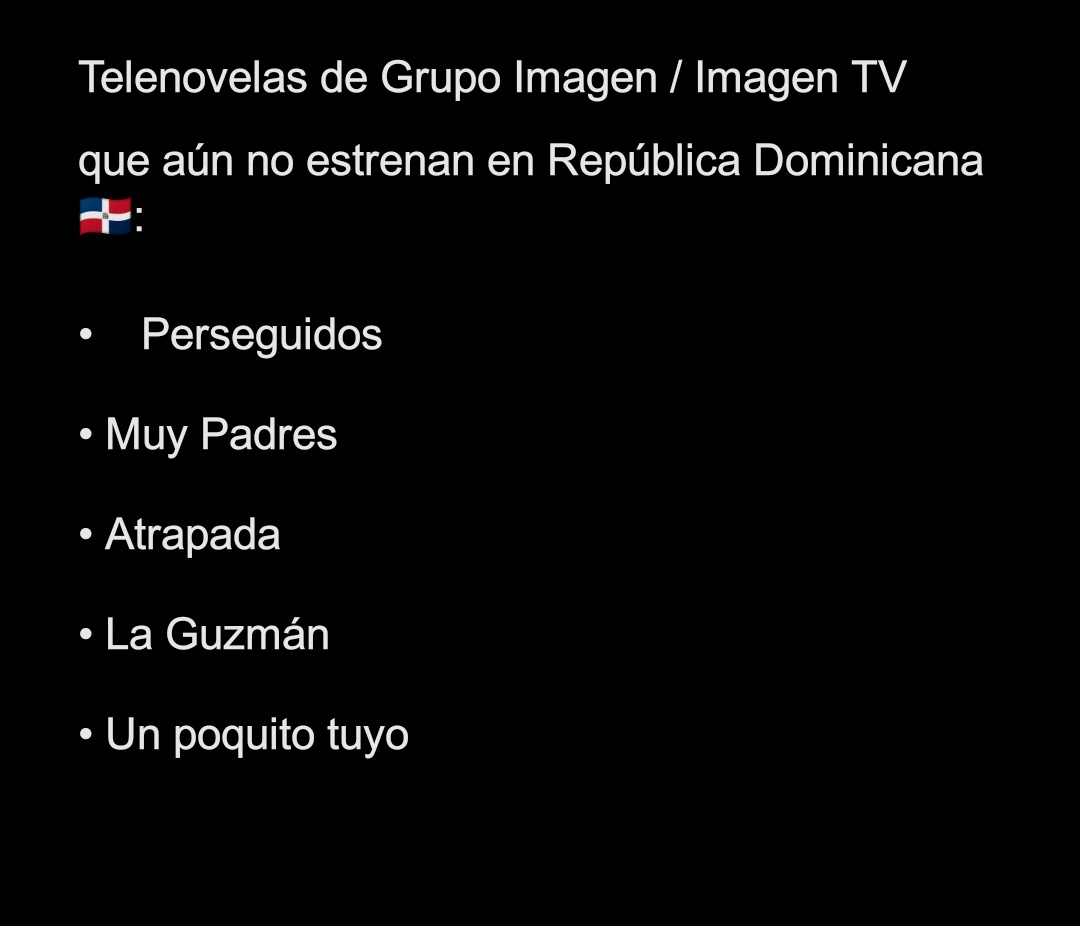 TelenovelaRD's tweet photo. Telenovelas de Grupo Imagen @ImagenTVMex que aún no estrenan en Republica Dominicana 🇩🇴
@ColorVisionC9 @telesistema11rd @Antena7oficial
#Perseguidos #ElCapo #Atrapada #MuyPadres #LaGuzman #UnPoquitoTuyo https://t.co/zxeSqtD4je
