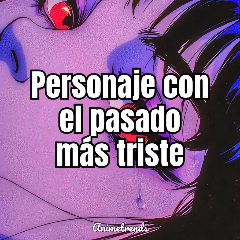 Cuál es el pasado más triste en el anime? 😔