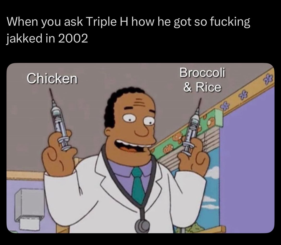 Ah yes the Triple H diet and fitness regime