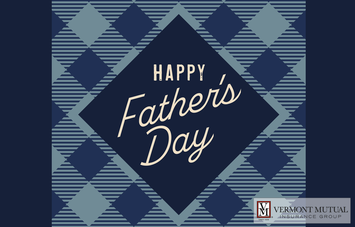 Vermont Mutual wishes all of the wonderful Dads out there a very Happy Father's Day!