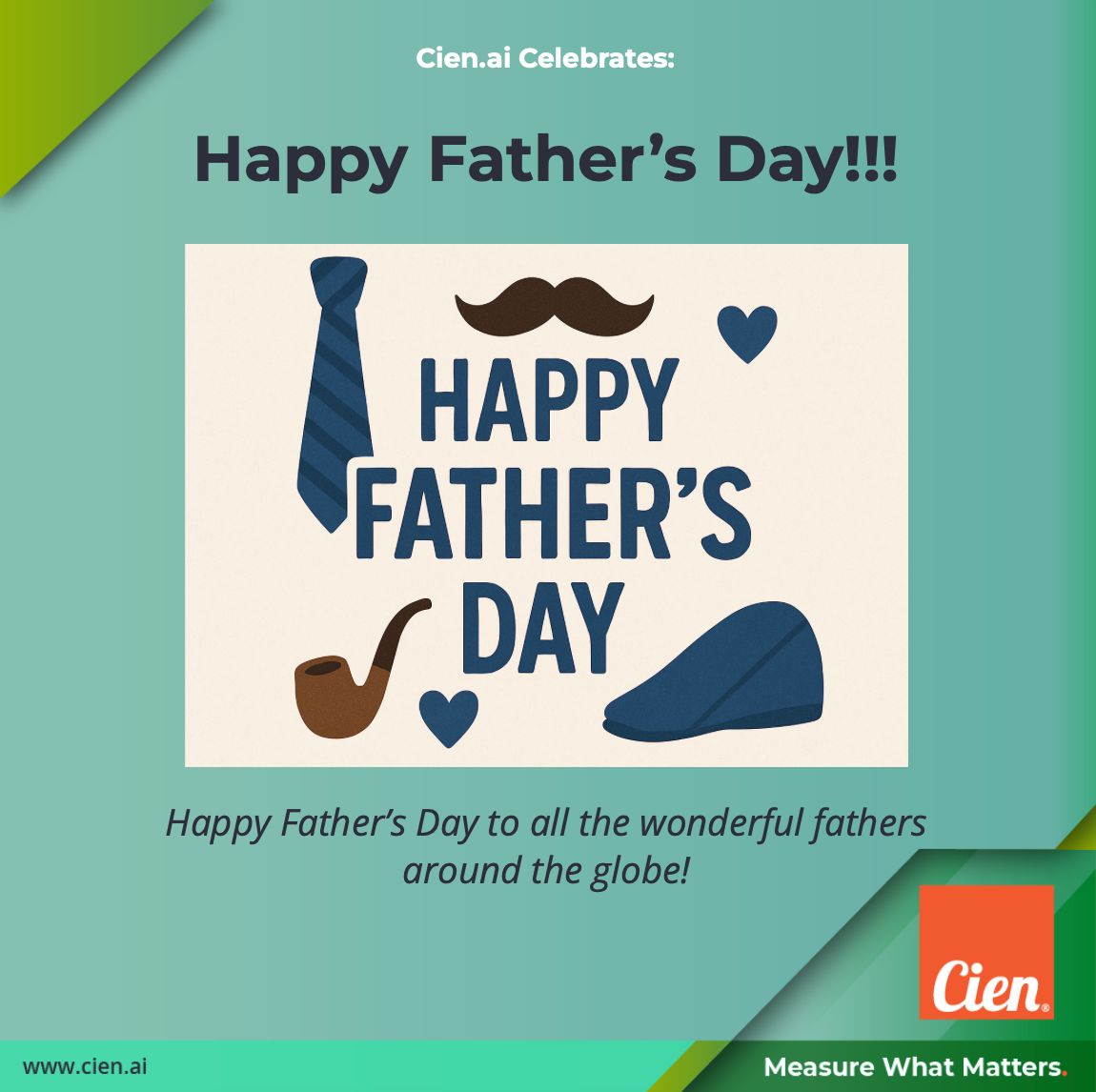 Today, we celebrate the fathers and mentors who lead with strength, patience, and purpose—both at home and in the workplace. 

Cien.ai wishes a very Happy Father’s Day to all fathers balancing career and care, building both business and family legacies!
