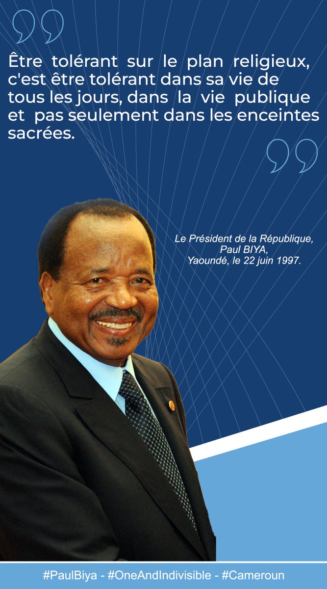 Être tolérant sur le plan religieux, c'est être tolérant dans sa vie de tous les jours, dans la vie publique et pas seulement dans les enceintes sacrées.

#PaulBiya
#OneAndIndivisible
#Cameroun
