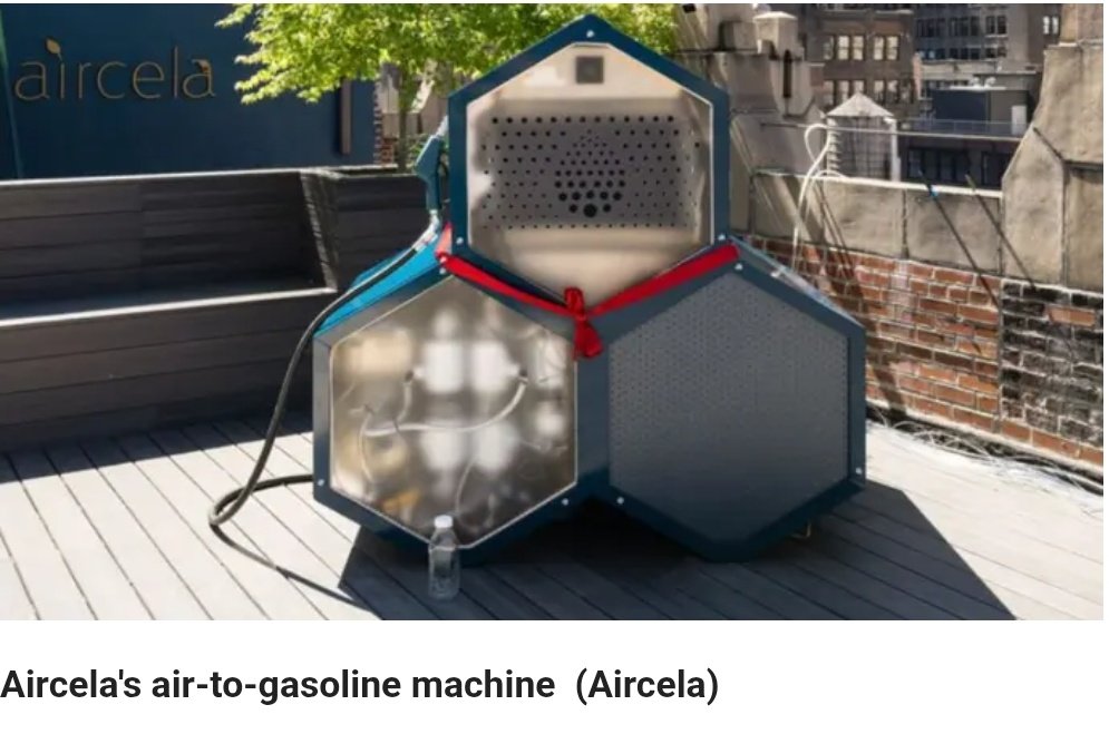 chigrl's tweet photo. Compact machine turns air into ready-to-use gasoline

Recently, Aircela, a fuel company headquartered in New York, publicly demonstrated a machine in Manhattan that produces gasoline directly from air. 

The event attracted city and state officials, investors and energy professionals who witnessed the launch of this compact, refrigerator-sized unit. 

Aircela's technology combines direct air capture with on-site fuel synthesis, providing fossil-free gasoline that is fully compatible with existing engines and infrastructure. 

Each Aircela unit can produce approximately one gallon of gasoline per day from around 22 pounds of captured carbon dioxide with a storage capacity of up to 17 gallons. 

This innovative machine enables users to generate fossil-free gasoline on site using only air, water and renewable electricity.

Each unit can produce gasoline on site, making it suitable for off-grid locations, ports, islands or emergency situations.

Aircela has secured funding from notable investors, including Chris Larsen, founder of Ripple Labs' Jeff Ubben, a board member at ExxonMobil; and Maersk Growth, the venture capital arm of A.P. Moller-Maersk. 

Aircela plans to begin initial deployments of its machines in the fall of 2025, with a focus on off-grid, commercial and industrial users. (Fox)
