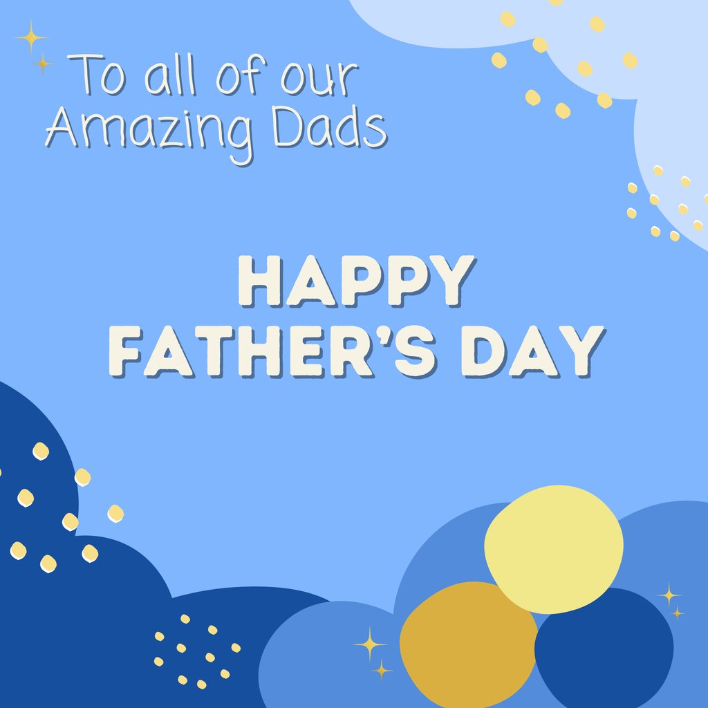 To all of our Amazing Dads,
Happy Father’s Day!
