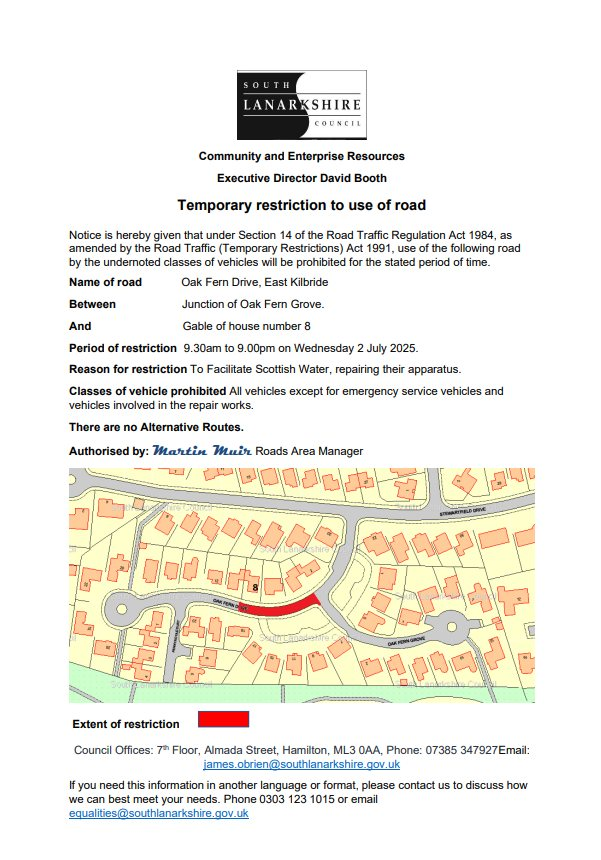 Temporary restriction to use of Road, Scottish Water, Oak Fern Drive
Oak Fern Drive, Between Junction of Oak Fern Grove And Gable of house number 8.
Period of restriction 9.30am to 9.00pm on Wed 2 July 2025.
Reason for restriction To Facilitate Scottish Water, repair.