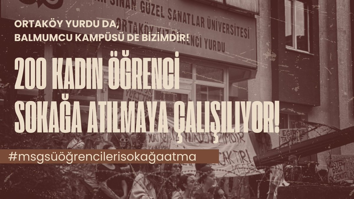 Mimar Sinan Güzel Sanatlar Üniversitesi, Ortaköy Kız Öğrenci Yurdunu kapatarak 200 öğrenciyi sokağa atmaya çalışıyor!

6 yıldır güçlendirilmeyen Balmumcu kampüsünü taşıma “gerekçesini” ne STV öğrencileri ne de yurt öğrencileri olarak kabul etmiyoruz!

#msgsüöğrencilerisokağaatma