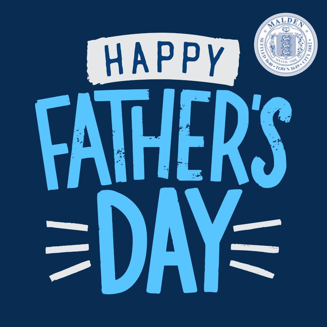 The City of Malden wishes a Happy Father’s Day to all fathers and father figures! 

Today, we honor the care, support, and guidance of dads, stepdads, grandfathers, uncles, mentors, and all those who take on the role of a father in our lives.