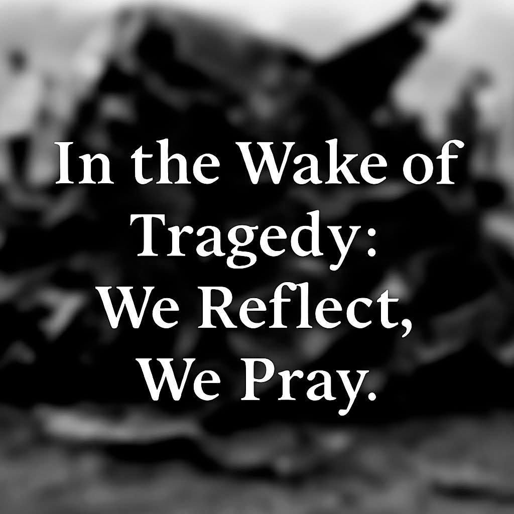 In the wake of tragedy.we reflect,we pray.
