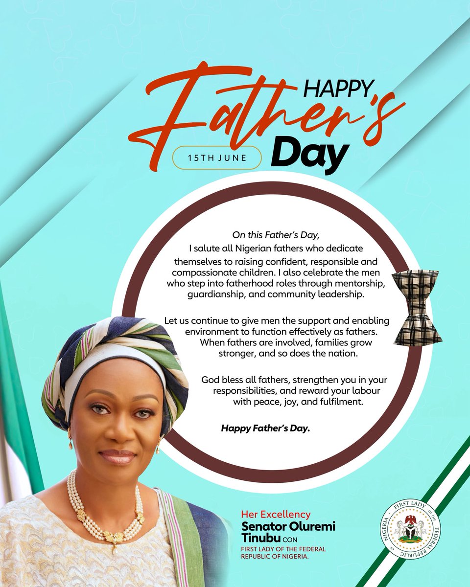 SenRemiTinubu's tweet photo. On this Father’s Day, I salute all Nigerian fathers who dedicate themselves to raising confident, responsible and compassionate children. I also celebrate the men who step into fatherhood roles through mentorship, guardianship, and community leadership.
 
Let us continue to give men the support and enabling environment to function effectively as fathers. When fathers are involved, families grow stronger, and so does the nation.
 
God bless all fathers, strengthen you in your responsibilities, and reward your labour with peace, joy, and fulfilment.
 
Happy Father’s Day.
 
Her Excellency,
Senator Oluremi Tinubu, CON
First Lady of the Federal Republic of Nigeria