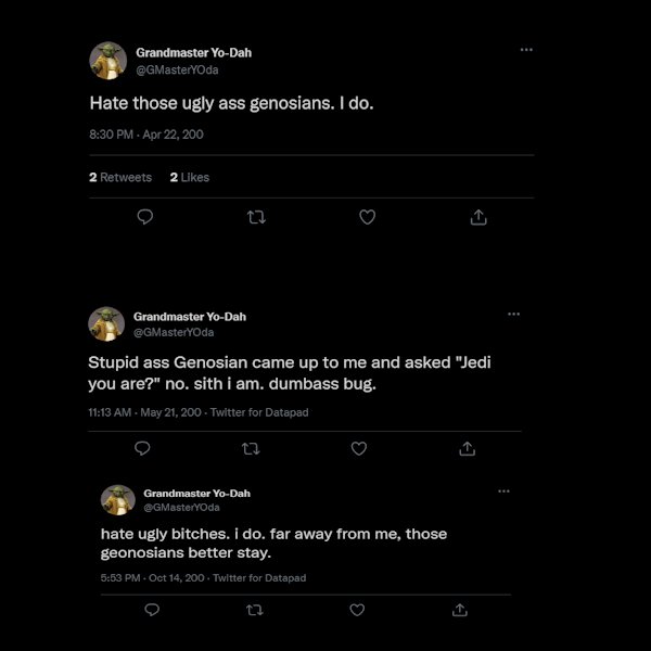 🚨BREAKING: Hateful tweets posted by Grandmaster Yoda 200 years ago have resurfaced.

He has yet to address them.