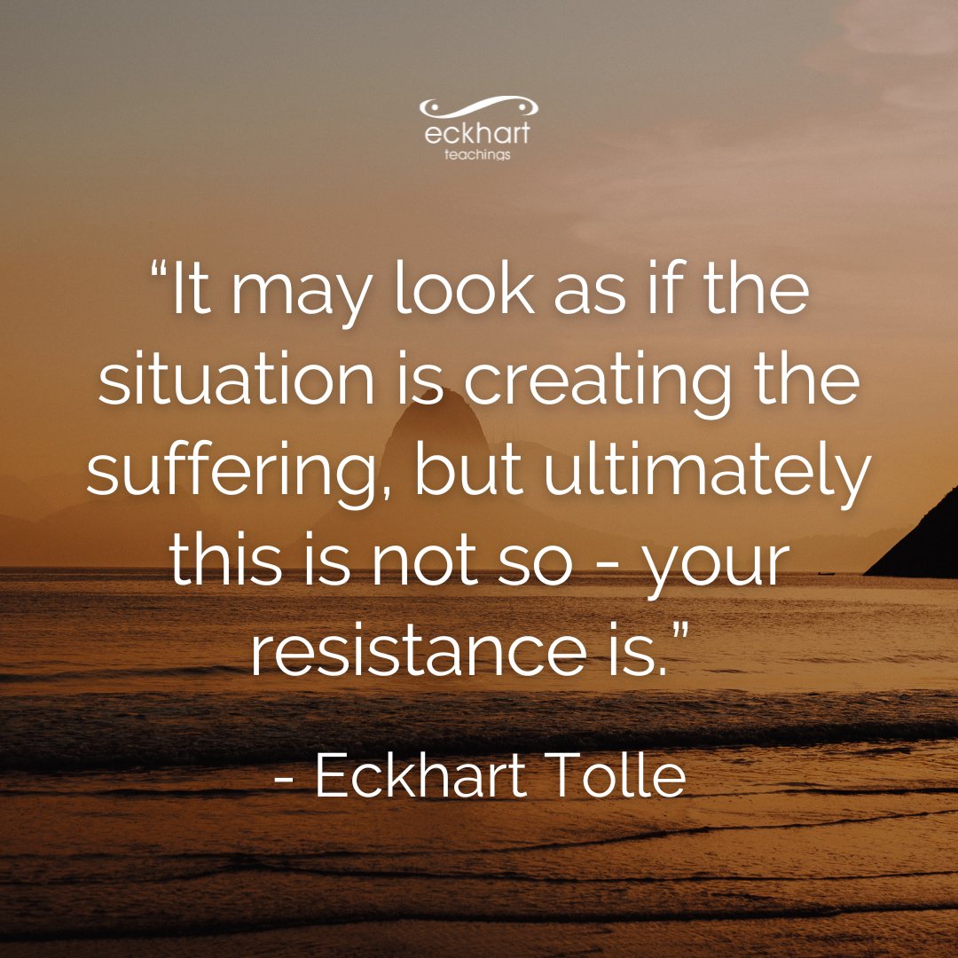 EckhartTolle's tweet photo. “It may look as if the situation is creating the suffering, but ultimately this is not so - your resistance is.” - Eckhart Tolle https://t.co/ZEnmXqo474